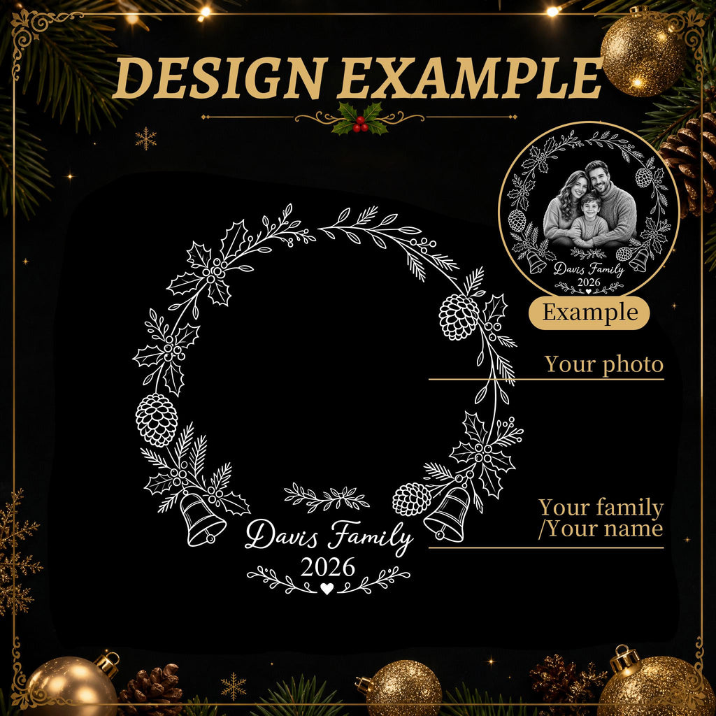 May include: A circular ornament design template featuring a white line art wreath of holly, pinecones, and bells on a black background. The text reads DESIGN EXAMPLE, Davis Family, and 2026, with a circular photo insert showing a family of three.