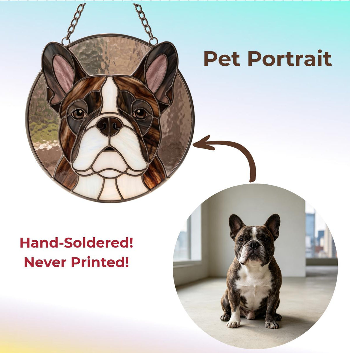 May include: A circular stained glass suncatcher featuring a brown and white French Bulldog portrait with dark ears and a white muzzle. The piece includes a metal chain for hanging. Text on the image reads Pet Portrait, Hand-Soldered! Never Printed!