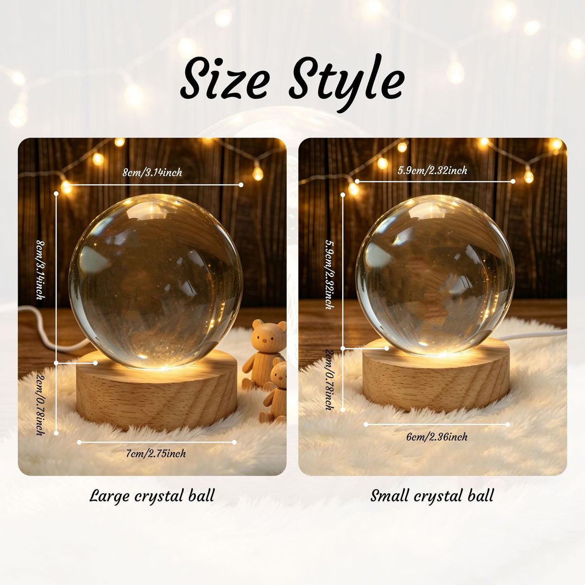 May include: Two clear glass crystal balls on round wooden bases with internal lighting. The large ball measures 3.14 inches in diameter and 3.92 inches in total height. The small ball measures 2.32 inches in diameter and 3.10 inches in total height.