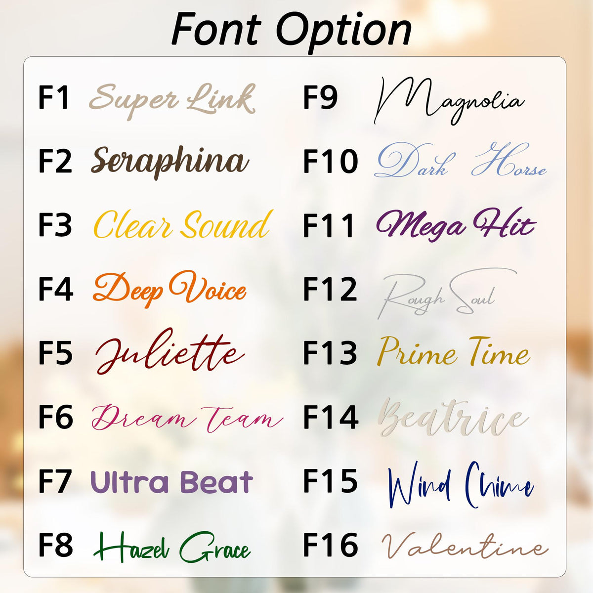 May include: A font selection chart titled Font Option featuring sixteen numbered styles. The list includes F1 Super Link, F2 Seraphina, F3 Clear Sound, F4 Deep Voice, F5 Juliette, F6 Dream Team, F7 Ultra Beat, F8 Hazel Grace, F9 Magnolia, F10 Dark Horse, F11 Mega Hit, F12 Rough Soul, F13 Prime Time, F14 Beatrice, F15 Wind Chime, and F16 Valentine.