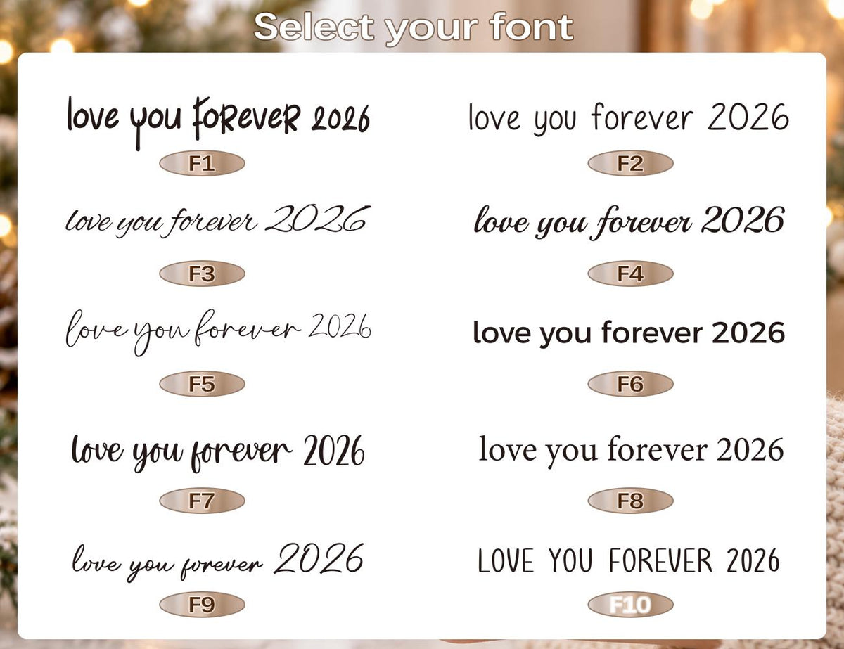 May include: A white chart titled Select your font displaying ten distinct black text options, each reading love you forever 2026 and labeled with an oval tag from F1 to F10. The fonts vary in style, including script, serif, and sans-serif typefaces.