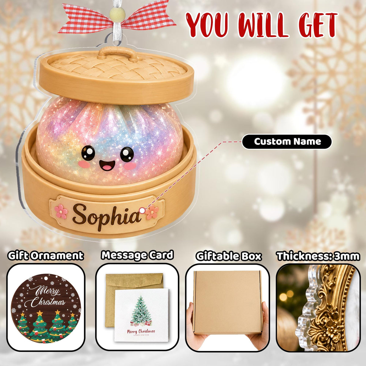 May include: A hanging ornament shaped like a bamboo steamer basket containing a glittery, rainbow-colored dumpling with a smiling face. The base features a nameplate with the text Sophia. Includes a 3mm thick acrylic design, a gift box, and a card.