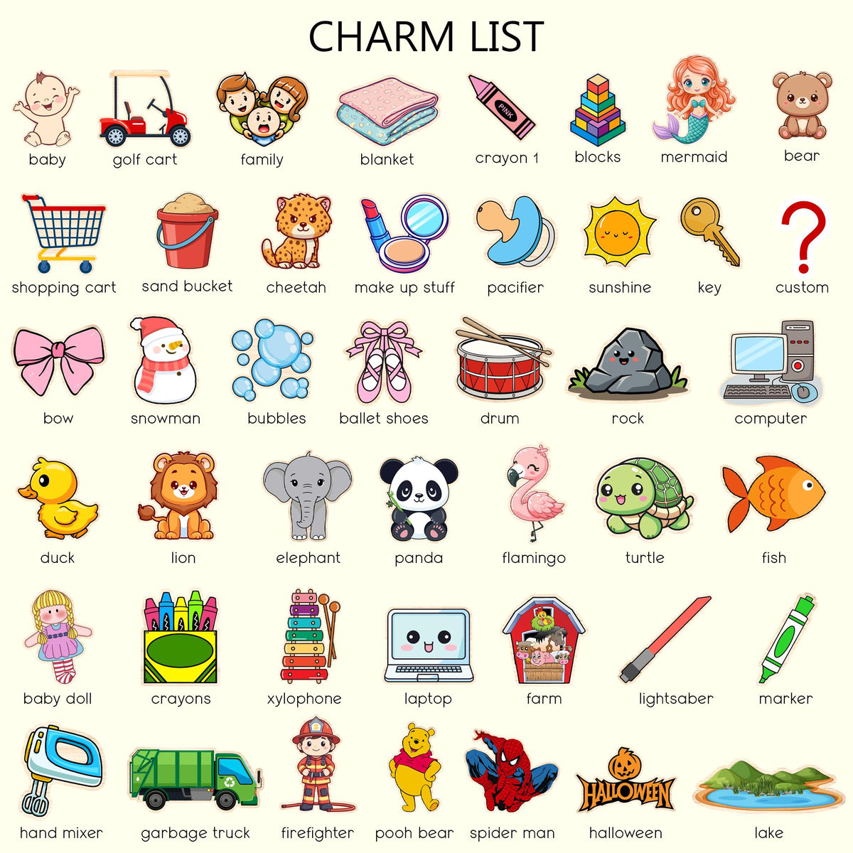 May include: A grid of colorful cartoon icons labeled CHARM LIST, featuring items like a baby, golf cart, family, blanket, crayon, blocks, mermaid, bear, shopping cart, bucket, cheetah, makeup, pacifier, sun, key, bow, snowman, bubbles, ballet shoes, drum, rock, computer, duck, lion, elephant, panda, flamingo, turtle, fish, doll, crayons, xylophone, laptop, farm, lightsaber, marker, mixer, garbage truck, firefighter, bear, superhero, halloween, and lake.
