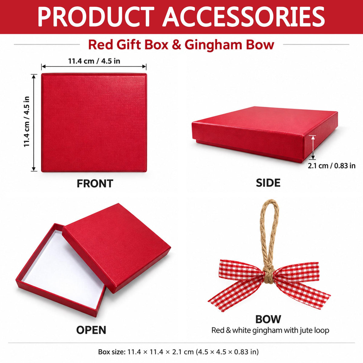 May include: A square red gift box and a red and white gingham bow with a jute loop. The box measures 4.5 inches by 4.5 inches by 0.83 inches. The image displays the box from the front, side, and open views, alongside the bow accessory.
