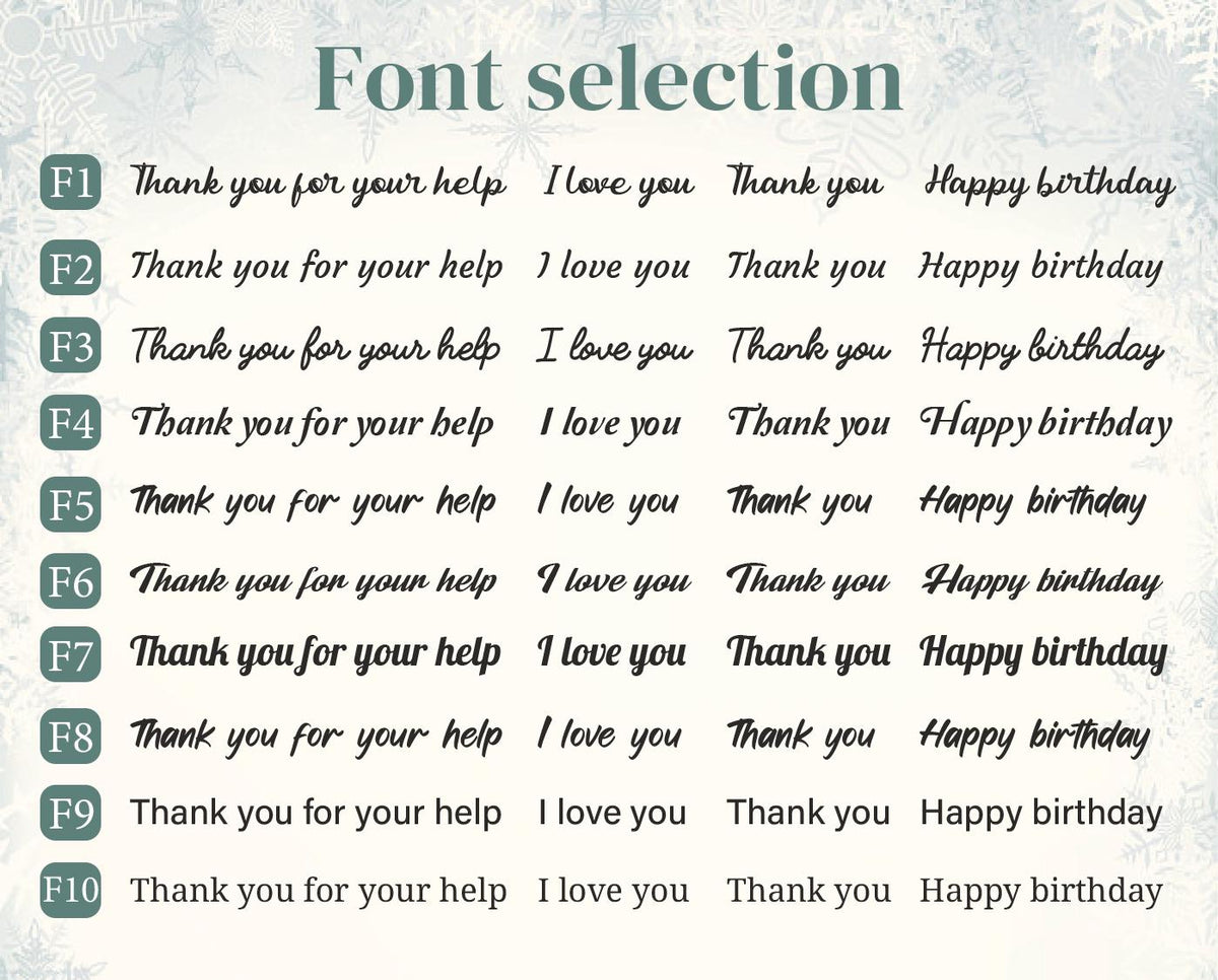 May include: A font selection chart featuring ten distinct styles labeled F1 through F10. Each row displays the phrases Thank you for your help, I love you, Thank you, and Happy birthday in black text against a light background with snowflakes.