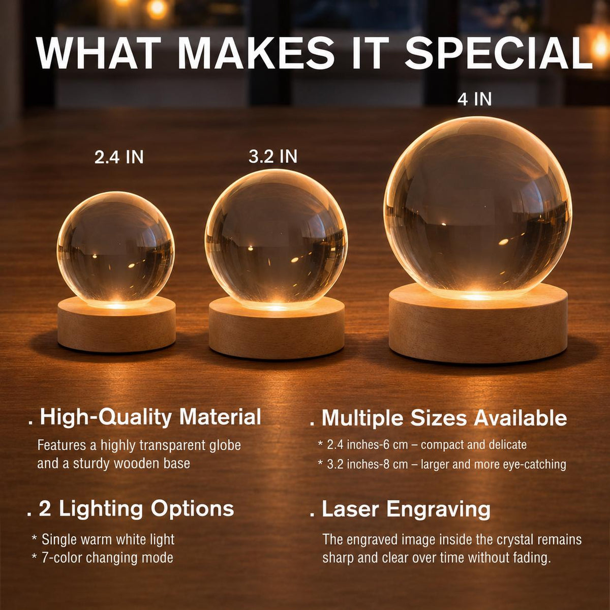 May include: Three clear glass spheres on circular wooden bases, labeled 2.4 IN, 3.2 IN, and 4 IN. Text includes WHAT MAKES IT SPECIAL, High-Quality Material, Multiple Sizes Available, 2 Lighting Options, and Laser Engraving with descriptive bullet points.