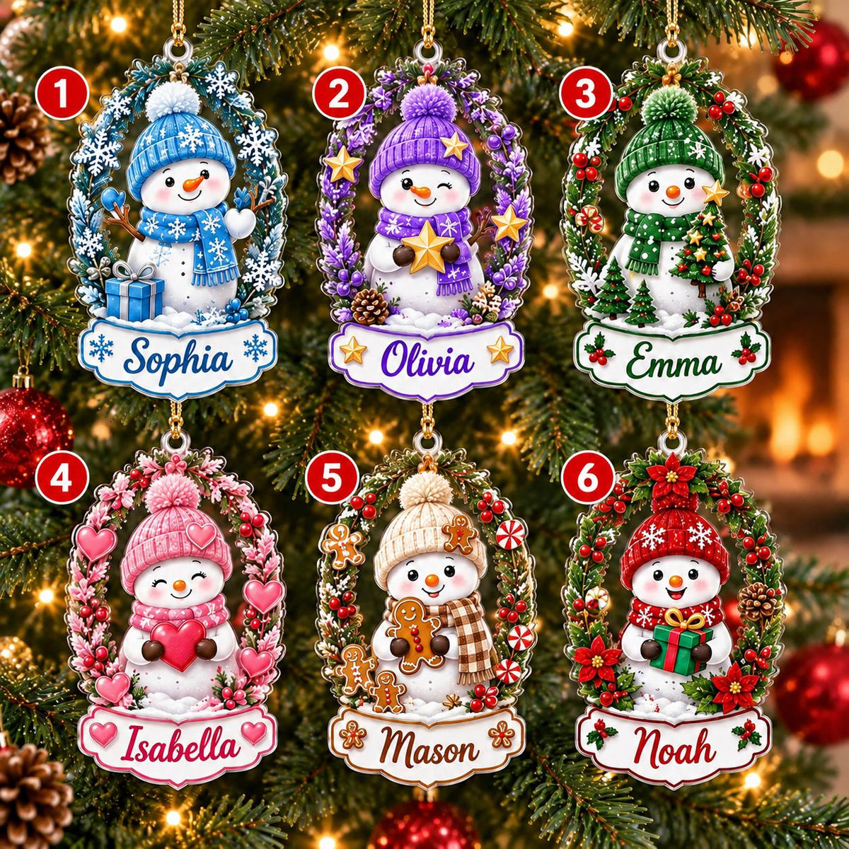 May include: Six oval Christmas ornaments featuring snowmen in wreaths. Ornament 1 has a blue hat and gift, labeled Sophia. 2 has a purple hat and star, labeled Olivia. 3 has a green hat and tree, labeled Emma. 4 has a pink hat and heart, labeled Isabella. 5 has a tan hat and gingerbread, labeled Mason. 6 has a red hat and gift, labeled Noah.