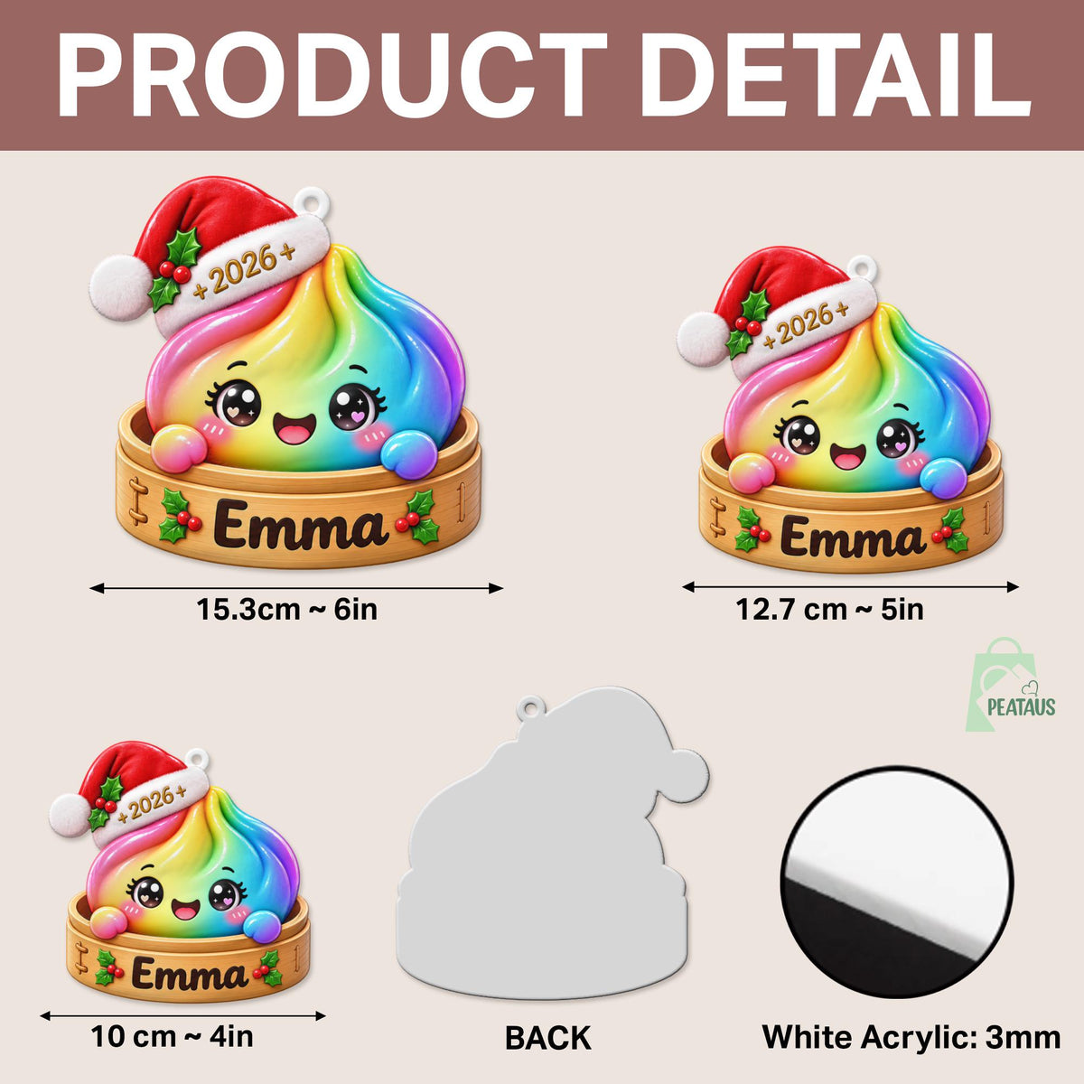 May include: A rainbow-colored dumpling ornament wearing a Santa hat with the text 2026 and the name Emma on a bamboo steamer base. Available in 6-inch, 5-inch, and 4-inch sizes. The back is plain white, and the material is 3mm thick white acrylic.