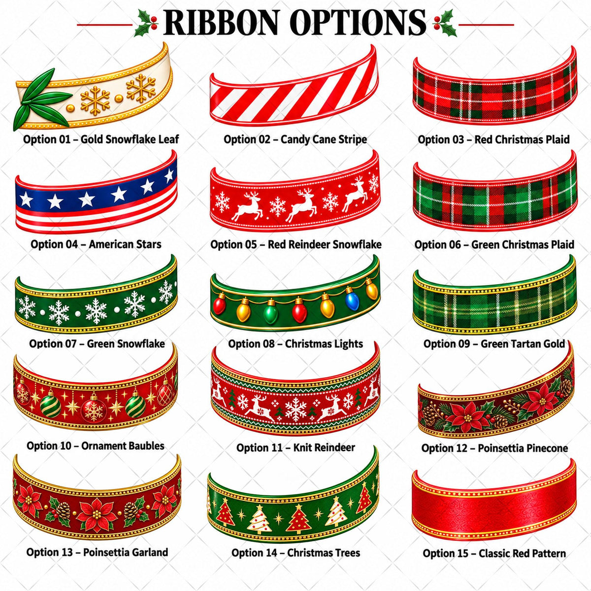 May include: A chart titled RIBBON OPTIONS displaying fifteen distinct decorative ribbon designs. Each ribbon is labeled with a number and name, featuring patterns like snowflakes, candy cane stripes, plaid, stars, reindeer, lights, and floral motifs.