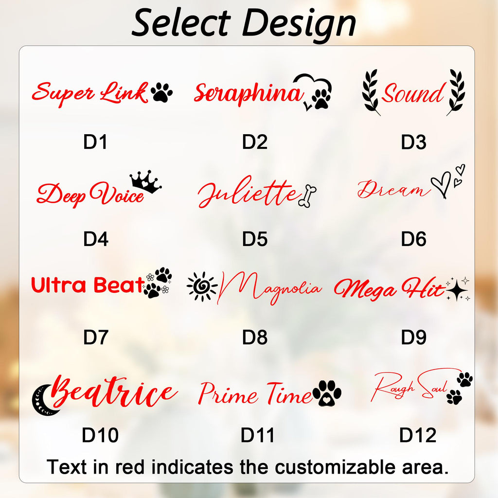 May include: A design selection chart featuring twelve options labeled D1 through D12. Each option displays text in red or black with various icons like paw prints, hearts, crowns, suns, and stars. The header reads Select Design and the footer reads Text in red indicates the customizable area.