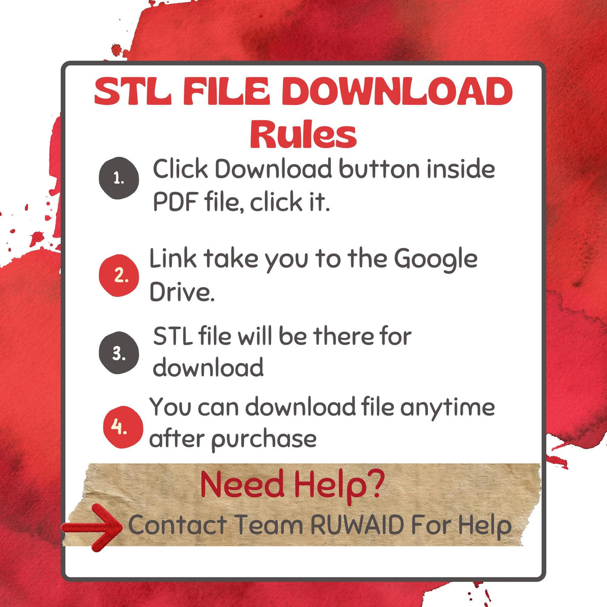 May include: A white informational sign with red watercolor accents featuring the text STL FILE DOWNLOAD Rules. It lists four steps for downloading files from Google Drive via a PDF and includes a Need Help section with contact information.